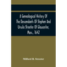 A Genealogical History Of The Descendants Of Stephen And Ursula Streeter Of Gloucester, Mass., 1642, Afterwards Of Charlestown, Mass., 1644-1652: With