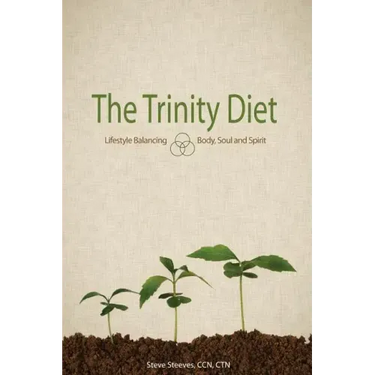 The Trinity Diet: Lifestyle Balancing - Body, Soul and Spirit
