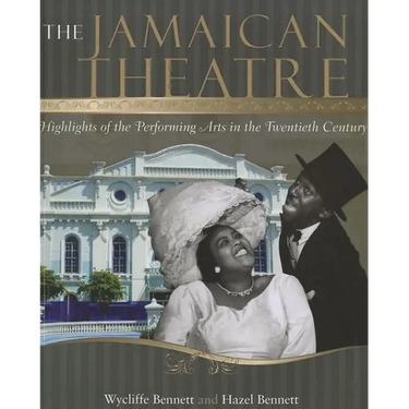 The Jamaican Theatre: Highlights of the Performing Arts in the Twentieth Century