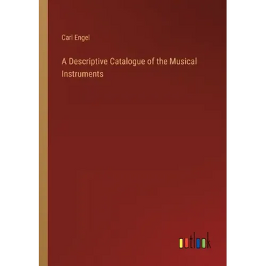 A Descriptive Catalogue of the Musical Instruments