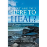 What Are You Here to Heal?: A Deeper Conversation