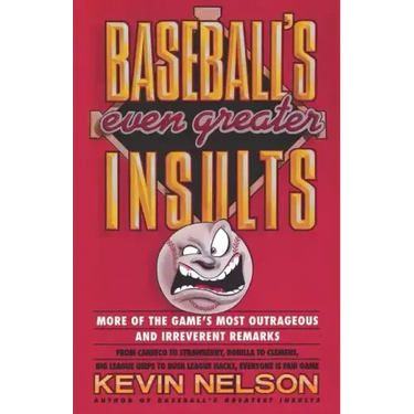 Baseball's Even Greater Insults: More Game's Most Outrageous & Ireverent Remarks