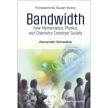 Bandwidth: How Mathematics, Physics, and Chemistry Constrain Society