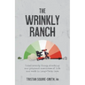 The Wrinkly Ranch: Unbelievably funny, shocking and poignant anecdotes of life and work in Long-Term Care