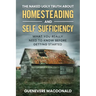 The Naked Ugly Truth about Homesteading and Self Sufficiency: Everything you "Really" need to know before getting started.