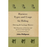 Harness: Types and Usage for Riding - Driving and Carriage Horses - With Remarks on Traction, and the Use of the Cape Cart