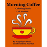 Morning Coffee Coloring Book: Left Handed Version