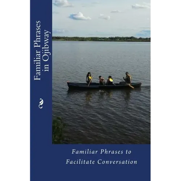 Familiar Phrases in Ojibway: Familiar Phrases to Facilitate Conversation