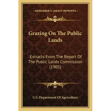 Grazing on the Public Lands: Extracts from the Report of the Public Lands Commission (1905)
