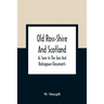 Old Ross-Shire And Scotland, As Seen In The Tain And Balnagown Documents
