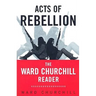 Acts of Rebellion: The Ward Churchill Reader