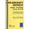 Anti-Aircrafft Defence Against Low-Flying Enemy Aircraft: A Handbook for Light Machine Gunners, Including Particulars of Notable Successes in Recent F
