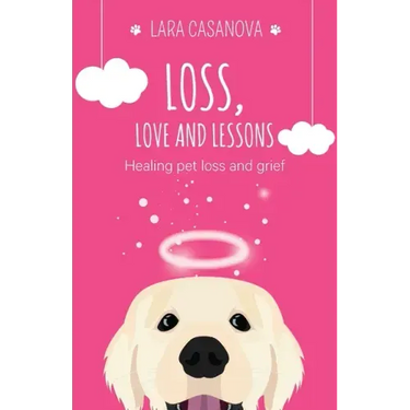 Loss, Love and Lessons: Healing pet loss and grief