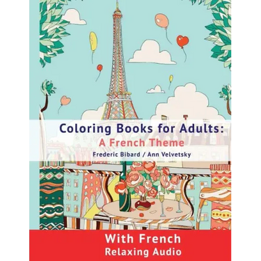 Coloring Book for Adults: A French Theme: Coloring Books for Adults with French Relaxing audio