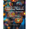 The Delights of Learning Turkish: Companion Workbook: Practice Book for Learners of Turkish