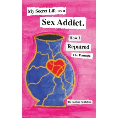 My Secret Life as a Sex Addict: How I Repaired The Damage