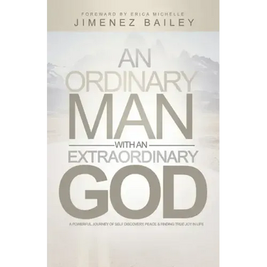 An Ordinary Man With An Extraordinary God: A Powerful Journey Of Self Discovery, Peace And Finding True Joy In Life