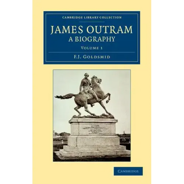 James Outram: A Biography - Volume 1