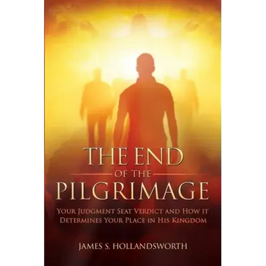 The End of the Pilgrimage: Your Judgment Seat Verdict and How it Determines Your Place in His Kingdom