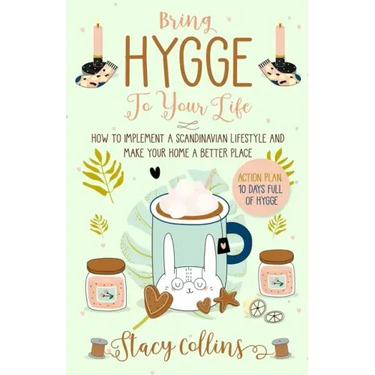 Bring Hygge To Your Life: How to Implement a Scandinavian Lifestyle and Make Your Home a Better Place (Full Color Edition)