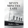 Seven Minutes Late: A Story of the Titanic