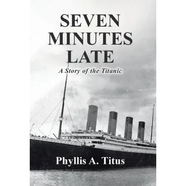 Seven Minutes Late: A Story of the Titanic