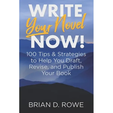 Write Your Novel Now! 100 Tips & Strategies to Help You Draft, Revise, and Publish Your Book