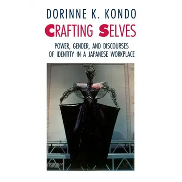 Crafting Selves: Power, Gender, and Discourses of Identity in a Japanese Workplace
