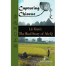 Capturing Chinese The Real Story of Ah Q: An Advanced Chinese Reader with Pinyin and Detailed Footnotes to Help Read Chinese Literature