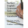 Perfect English Grammar And Unlimited Vocabulary: With Rules, Exercises and Vocabulary Builder