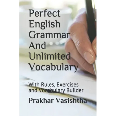 Perfect English Grammar And Unlimited Vocabulary: With Rules, Exercises and Vocabulary Builder