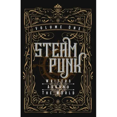 Steampunk Writers Around The World - Volume I