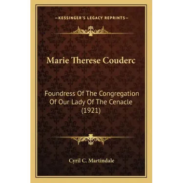 Marie Therese Couderc: Foundress of the Congregation of Our Lady of the Cenacle (1921)