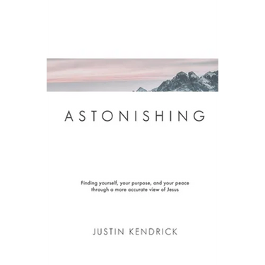 Astonishing: Finding yourself, your purpose, and your peace through a more accurate view of Jesus