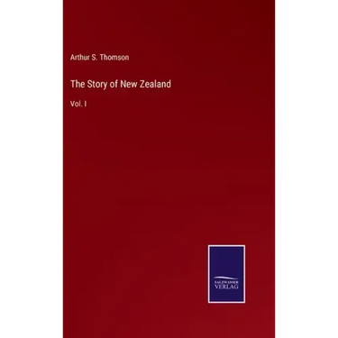 The Story of New Zealand: Vol. I