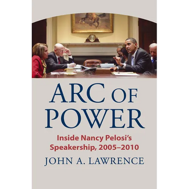 Arc of Power: Inside Nancy Pelosi's Speakership, 2005-2010