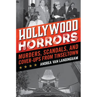 Hollywood Horrors: Murders, Scandals, and Cover-Ups from Tinseltown