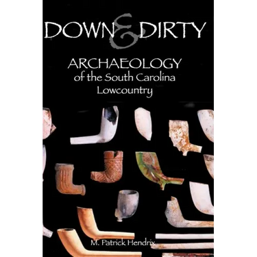 Down & Dirty: Archaeology of the South Carolina Lowcountry