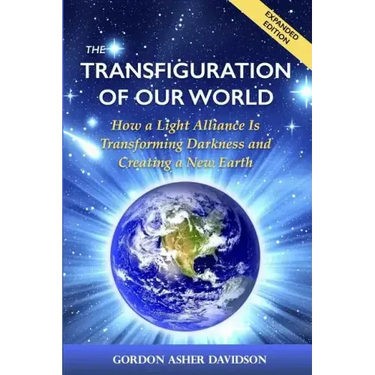 The Transfiguration of Our World: How a Light Alliance Is Transforming Darkness and Creating a New Earth