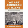 We Are American Citizens: The Colored Conventions Movement and the Long Struggle for Civil Rights