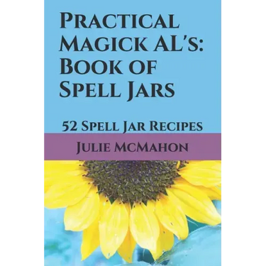 Practical Magick AL's: Book of Spell Jars: 52 Spell Jar Recipes