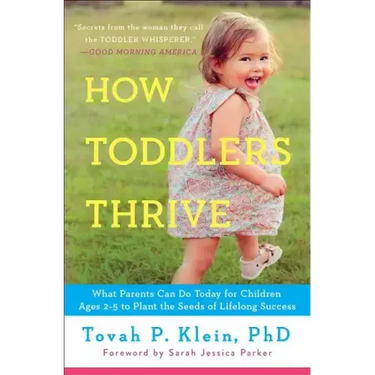 How Toddlers Thrive: What Parents Can Do Today for Children Ages 2-5 to Plant the Seeds of Lifelong Success