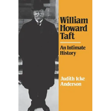 William Howard Taft: An Intimate History