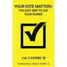 Your Vote Matters: The Easy Way to Use Your Power