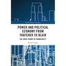 Power and Political Economy from Thatcher to Blair: The Great Enemy of Democracy?