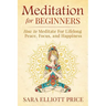 Meditation for Beginners: How to Meditate for Lifelong Peace, Focus and Happiness
