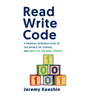 Read Write Code: A Friendly Introduction to the World of Coding, and Why It's the New Literacy