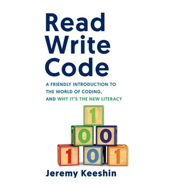 Read Write Code: A Friendly Introduction to the World of Coding, and Why It's the New Literacy