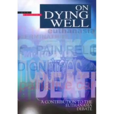On Dying Well: A Contribution to the Euthanasia Debate