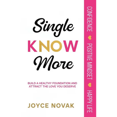 Single KNOW More: Build a Healthy Foundation and Attract the Love You Deserve